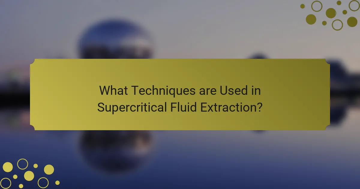 What Techniques are Used in Supercritical Fluid Extraction?
